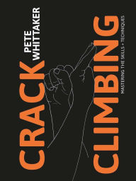 Title: Crack Climbing - Mastering the skills & techniques: Mastering the Skills and Techniques, Author: Pete Whittaker