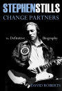 Stephen Stills Change Partners: The Definitive Biography