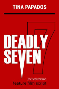Title: Deadly Seven: FEATURE FILM SCRIPT, Author: Tina Papados