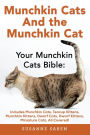 Munchkin Cats and the Munchkin Cat: Your Munchkin Cats Bible: Includes Munchkin Cats, Teacup Kittens, Munchkin Kittens, Dwarf Cats, Dwarf Kittens, And Miniature Cats, All Covered!