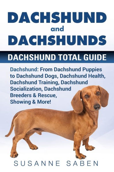 Dachshund and Dachshunds: Dachshund Total Guide