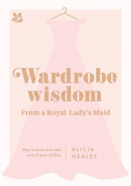 Pdf book downloader free download Wardrobe Wisdom from a Royal Lady's Maid: How to Dress and Take Care of Your Clothes in English CHM 9781911358435