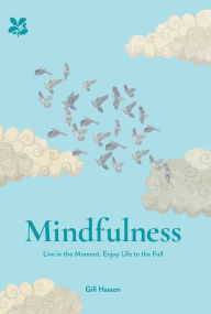 Title: Mindfulness: Live in the Moment and Enjoy Life to the Full, Author: Gill Hasson