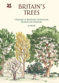 Free txt ebook downloads Britain's Trees: A Treasury of Traditions, Superstitions, Remedies and Folklore by Jo Woolf (English Edition)  9781911358862