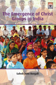 Title: The Emergence of Christ Groups in India, Author: Saheb Borgall