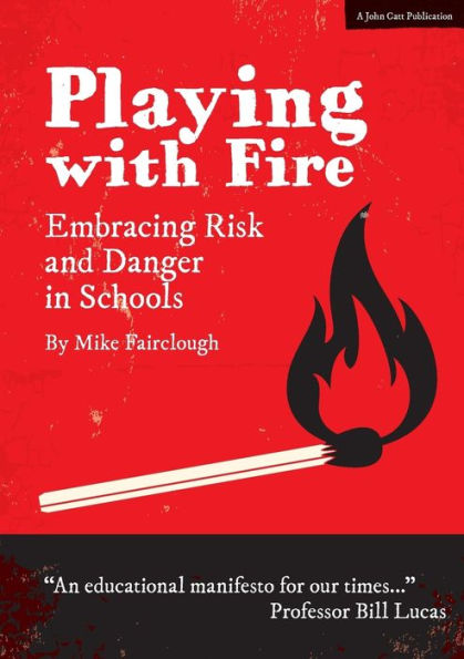 Playing With Fire: Embracing risk and danger in schools