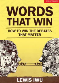 Title: Words That Win: How to win the debates that matter, Author: Lewis Iwu