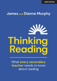 Title: Thinking Reading: What every secondary teacher needs to know about reading, Author: James Murphy