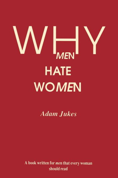 Why Men Hate Women: WHY MEN HATE WOMEN