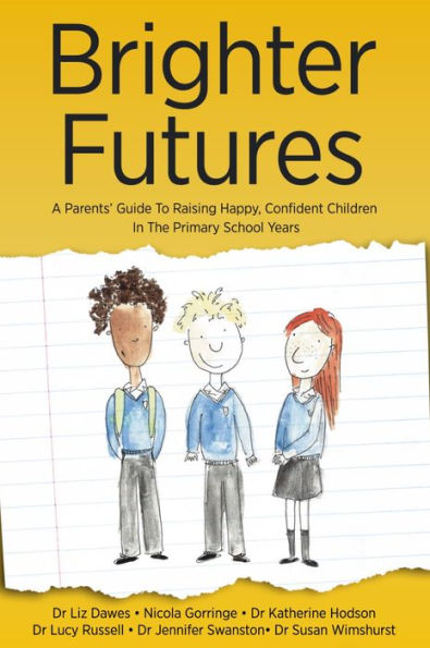 Brighter Futures: A Parent's Guide To Raising Happy, Confident Children In The Primary School Years