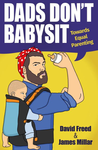 Dads Don't Babysit: Towards Equal Parenting