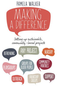 Title: Making a Difference: Setting up sustainable, community-based projects, Author: Pamela Walker