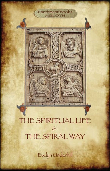 'The Spiritual Life' and 'The Spiral Way': two classic books by Evelyn Underhill in one volume (Aziloth Books)