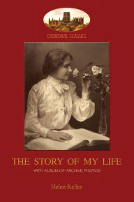 Title: The Story of My Life: With album of 18 archive photos (Aziloth Books), Author: Helen Keller