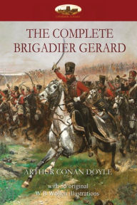 Title: The Complete Brigadier Gerard: with 55 original illustrations by W.B.Wollen, Author: Arthur Conan Doyle