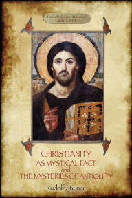 Title: Christianity As Mystical Fact; and The Mysteries of Antiquity: (Aziloth Books), Author: Rudolf Steiner