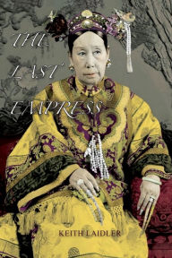 Title: The Last Empress: the She-Dragon of China, Author: Keith Laidler