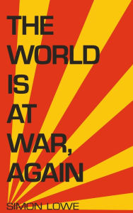 Title: The World is at War, again, Author: Simon Lowe