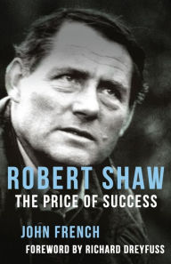 Title: Robert Shaw: The Price of Success, Author: John French