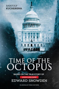 Title: Time of the Octopus: Based on the true story of whistleblower Edward Snowden, Author: Anatoly Kucherena