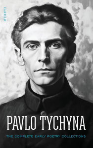 Title: Pavlo Tychyna: The Complete Early Poetry Collections, Author: Pavlo Tychyna