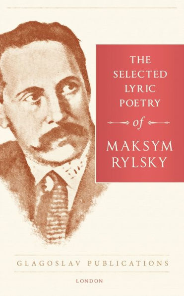 The Selected Lyric Poetry Of Maksym Rylsky