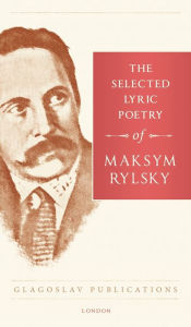 Title: The Selected Lyric Poetry Of Maksym Rylsky, Author: Maksym Rylsky