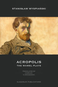 Title: Acropolis: The Wawel Plays, Author: Stanislaw Wyspianski