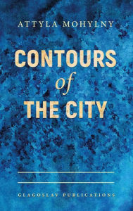 Title: Contours of the City, Author: Attyla Mohylny