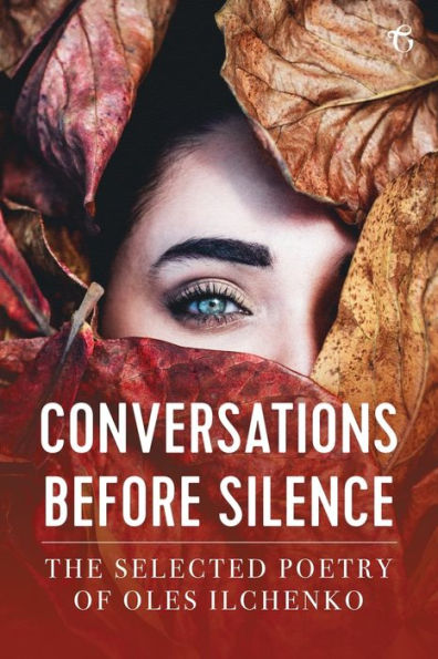 Conversations before Silence: The selected poetry of Oles Ilchenko
