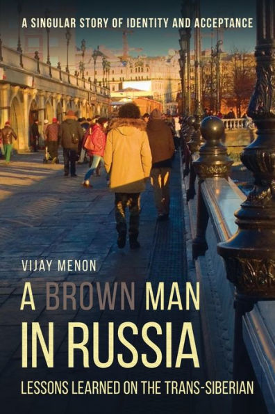 A Brown Man Russia: Lessons Learned on the Trans-Siberian
