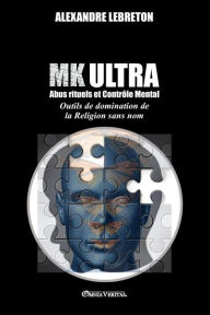 Title: MK - Abus Rituels et ContrÃ¯Â¿Â½le Mental: Outils de domination de la religion sans nom, Author: Alexandre Lebreton