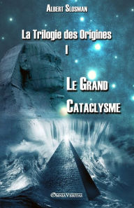 Title: La Trilogie des Origines I - Le Grand Cataclysme, Author: Albert Slosman