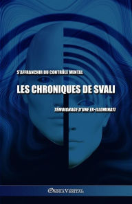 Title: Les chroniques de Svali - S'affranchir du contrÃ¯Â¿Â½le mental: TÃ¯Â¿Â½moignage d'une ex-illuminati, Author: Svali