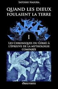 Title: Quand les dieux foulaient la terre I: Les Chroniques du ĞÃ¯Â¿Â½rkÃ¯Â¿Â½ Ã¯Â¿Â½ l'Ã¯Â¿Â½preuve de la mythologie comparÃ¯Â¿Â½e, Author: Satoshi Nasura