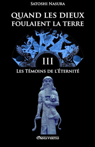 Quand les dieux foulaient la terre III: Les Témoins de l'Éternité