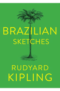 Title: Brazilian Sketches, Author: Rudyard Kipling