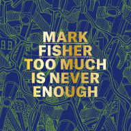 Title: Mark Fisher: Too Much Is Never Enough, Author: Andrew Holmes