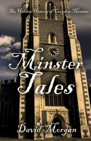 Minster Tales: The Hidden History of Croydon Minster