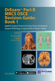 Title: DrExam Part B MRCS OSCE Revision Guide Book 1: Applied Surgical Science & Critical Care, Anatomy & Surgical Pathology, Surgical Skills & Patient Safety, Author: Kamil Asaad