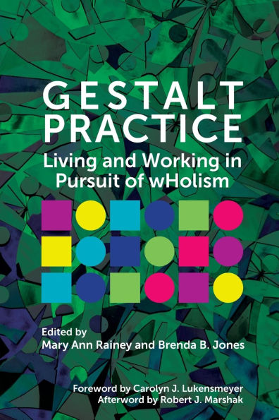 Gestalt Practice: Living and Working in Pursuit of Wholism