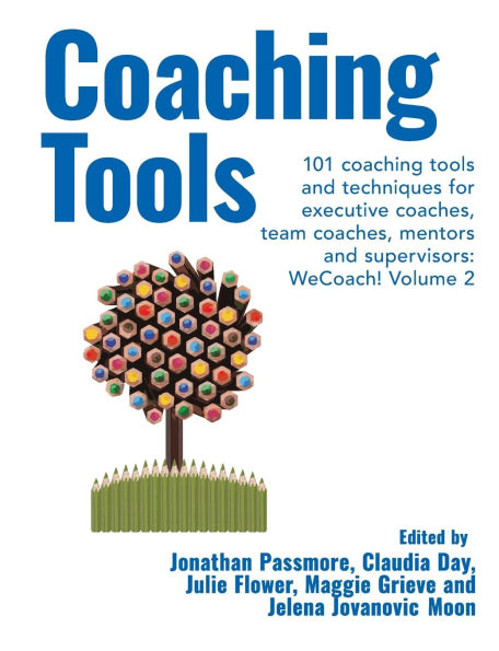 Coaching Tools: 101 coaching tools and techniques for executive coaches, team coaches, mentors and supervisors: WeCoach! Volume 2