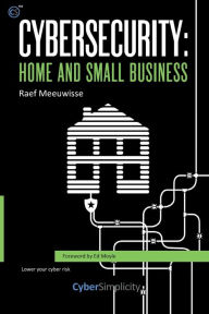 Title: Cybersecurity: Home and Small Business, Author: Raef Meeuwisse