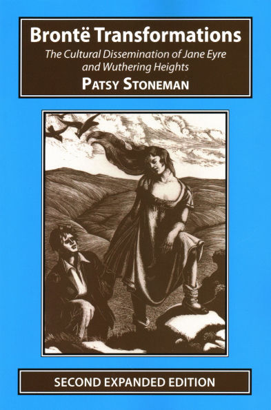 Bronte Transformations: The Cultural Dissemination of Jane Eyre and Wuthering Heights