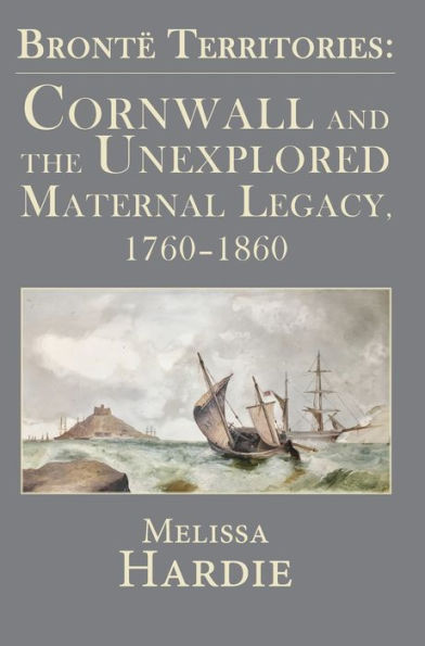 Bronte Territories: Cornwall and the Unexplored Maternal Legacy, 1760-1870