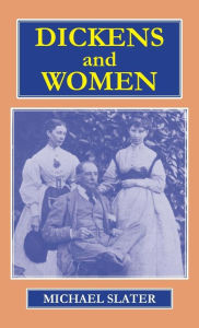 Title: Dickens and Women, Author: Michael Professor Slater