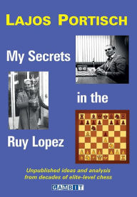 Title: My Secrets in the Ruy Lopez, Author: Lajos Portisch