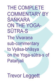 Title: The Complete Commentary by Sa?kara on the Yoga Sutra-s: A Full Translation of the Newly Discovered Text, Author: Trevor Leggett