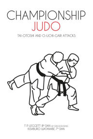 Title: Championship Judo: Tai-Otoshi and O-Uchi-Gari Attacks, Author: Trevor leggett