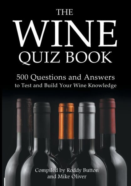 The Wine Quiz Book: 500 Questions and Answers to Test and Build Your Wine Knowledge